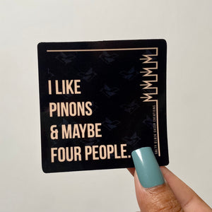 I like Pinons & Maybe Four People Sticker