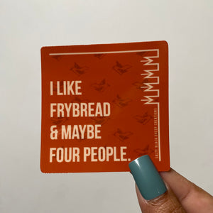 I like Frybread & Maybe Four People Sticker