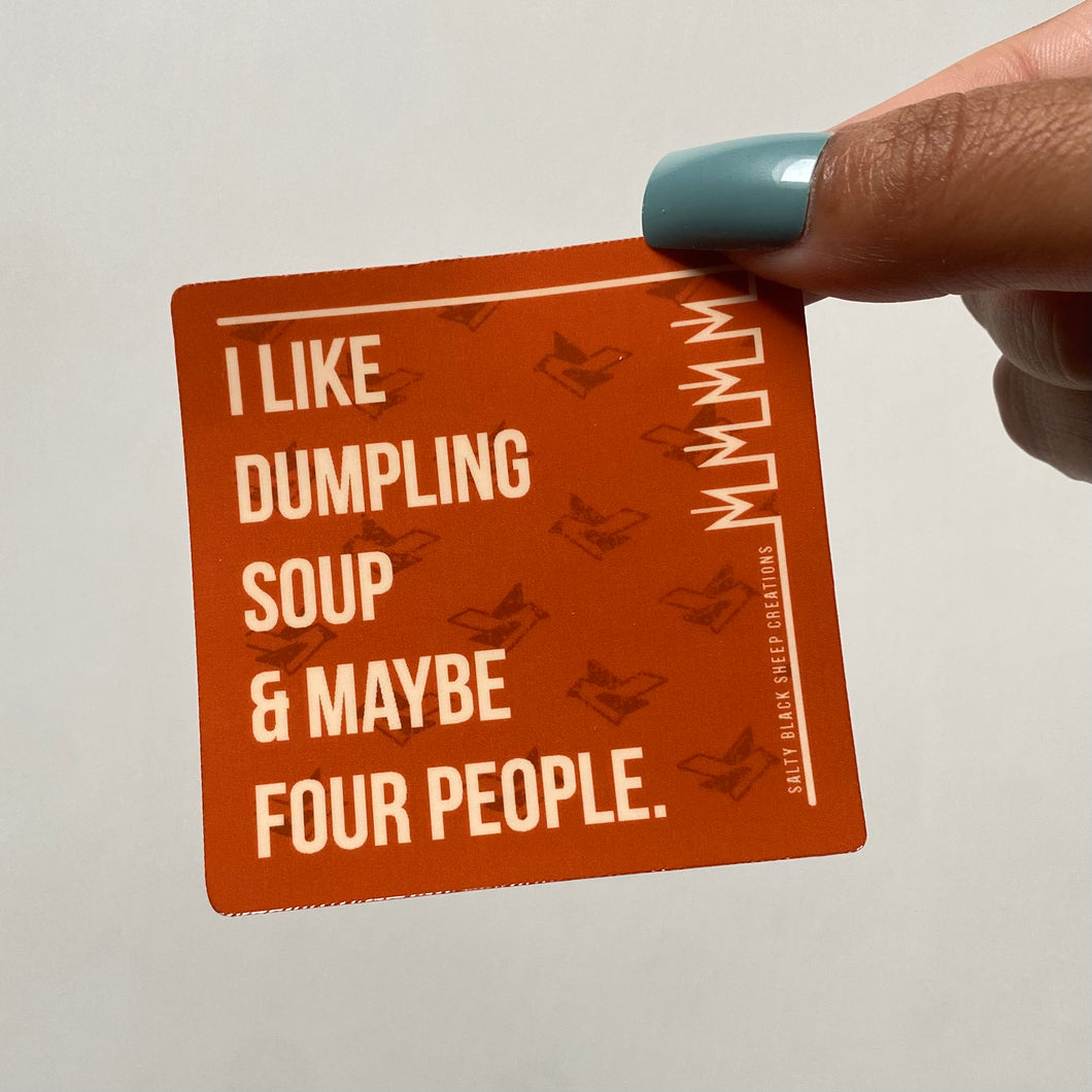 I like Dumpling Soup & Maybe Four People Sticker