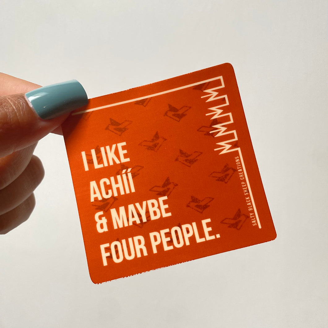 I like Ach’íí’ & Maybe Four People Sticker