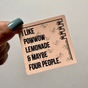 I like Powwow Lemonade  & Maybe Four People Sticker