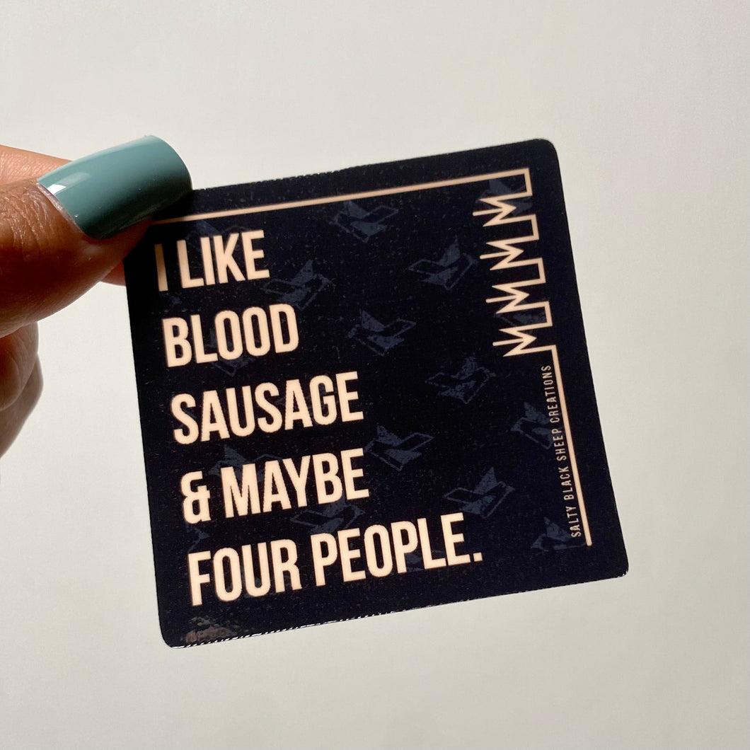 I like Blood Sausage & Maybe Four People Sticker