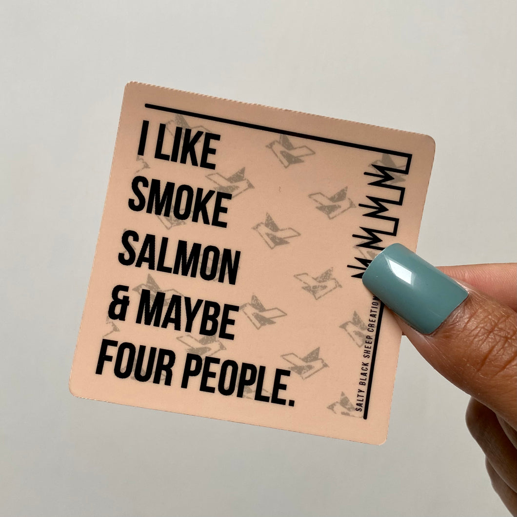I like Smoke Salmon & Maybe Four People Sticker