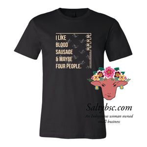 I like Blood Sausage & Maybe Four People Tees PRE-ORDER