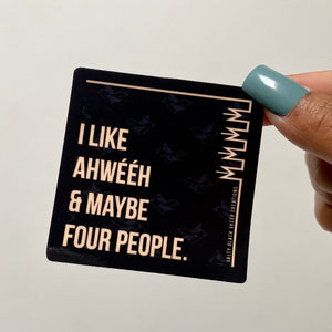 I like Ahwééh & Maybe Four People Sticker
