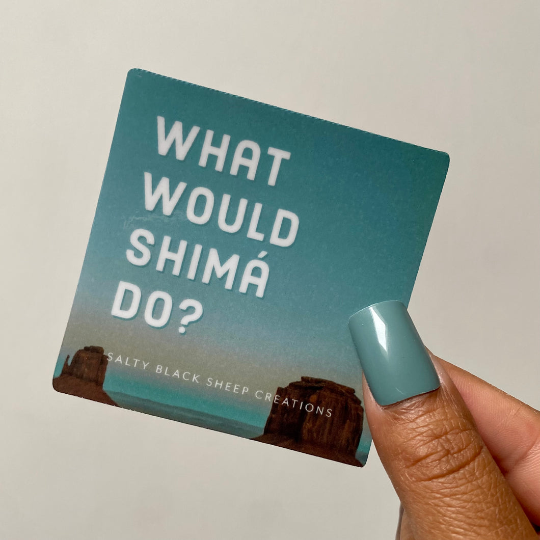 What would Shimá do? Sticker