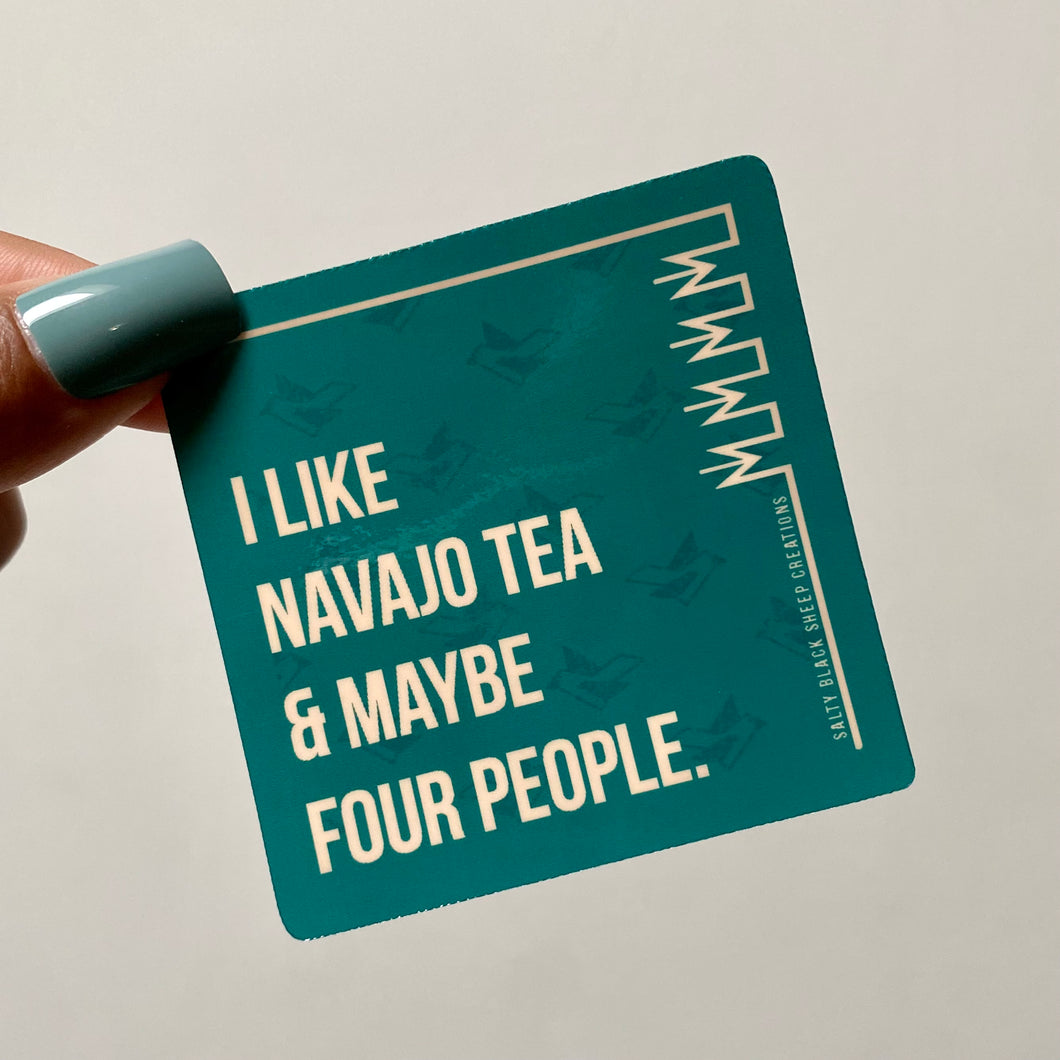 I like Navajo Tea & Maybe Four People Sticker