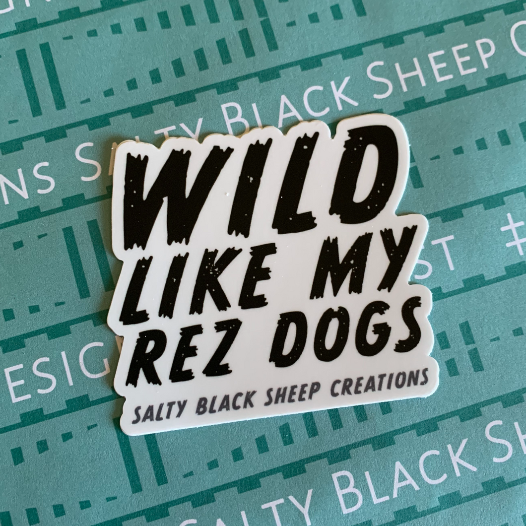 Wild Like My Rez Dog Sticker